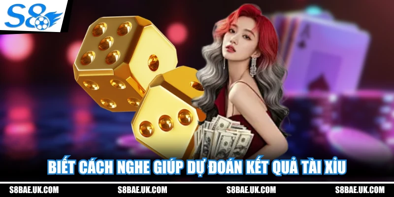 Biết cách nghe giúp dự đoán kết quả tài xỉu