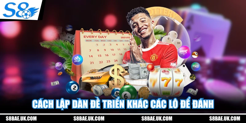 Cách lập dàn đề triển khác các lô để đánh