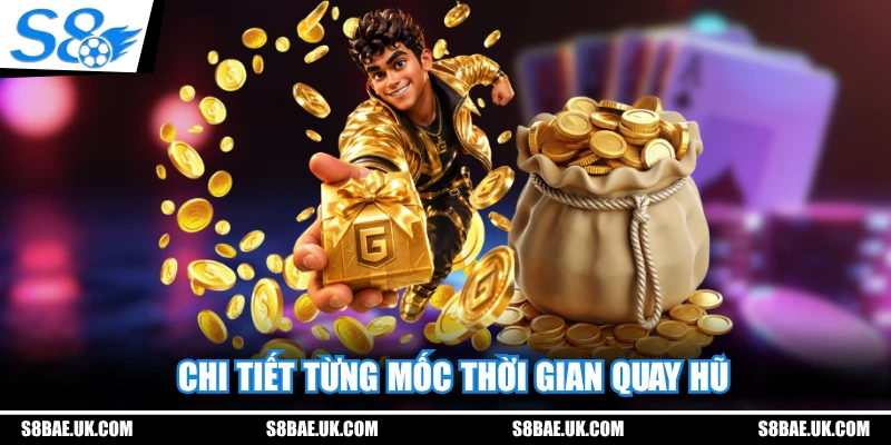 Chi tiết từng mốc thời gian quay hũ