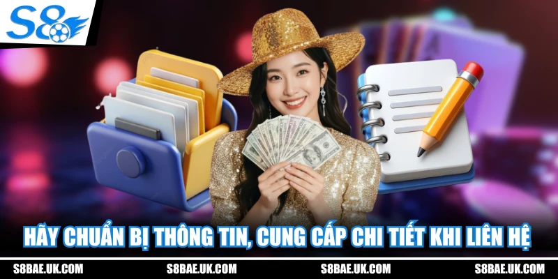 Hãy chuẩn bị thông tin, cung cấp chi tiết khi liên hệ