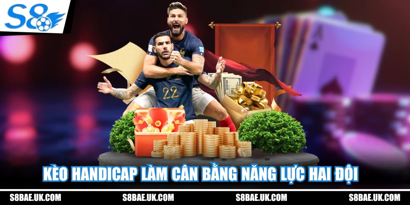 Kèo Handicap làm cân bằng năng lực hai đội
