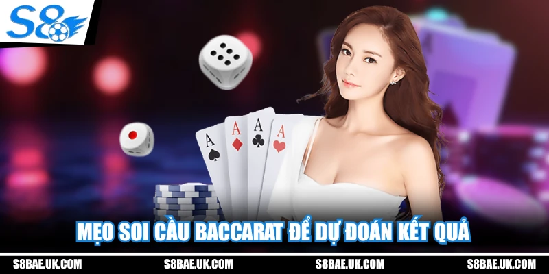 Mẹo soi cầu Baccarat để dự đoán kết quả