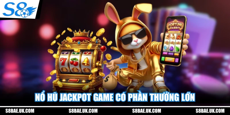 Nổ hũ Jackpot game có phần thưởng lớn